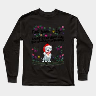 New year Is Excited Your Dog Get When You Get Home Long Sleeve T-Shirt